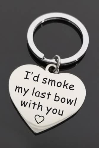 I’d smoke my last bowl with you keychain