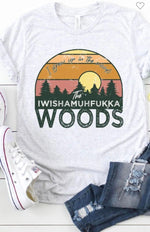 I Grew up in the Woods Tshirt